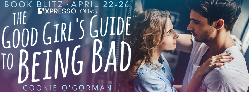 Book Blitz: The Good Girl’s Guide to Being Bad by Cookie O’Gorman