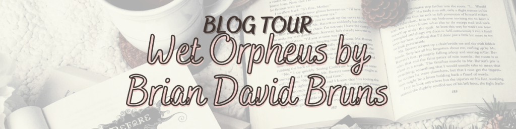 Blog Tour: Wet Orpheus by Brian David&nbsp;Bruns