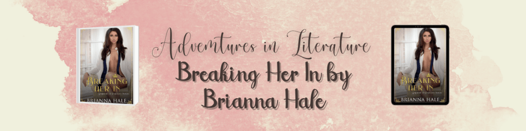 Breaking Her In by Brianna Hale