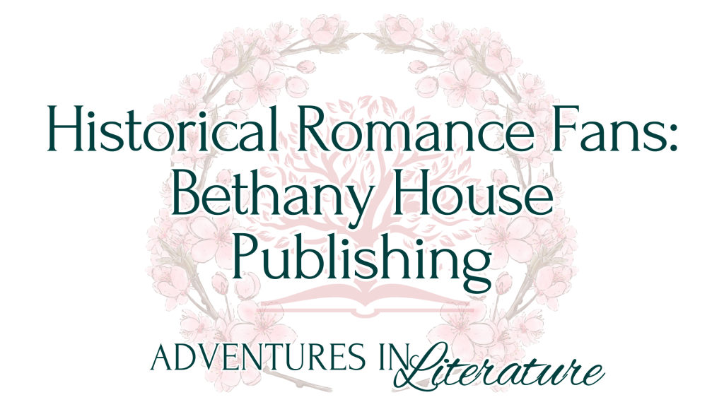 Historical Romance Fans – Bethany House Publishing